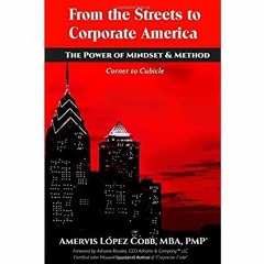 READ ⚡️ DOWNLOAD From the Streets to Corporate America The Power of Mindset & Method Corner to C