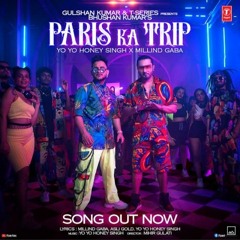 Paris Ka Trip Yo Yo Honey Singh X  Millind Gaba | Asli Gold, Mihir G | Bhushan Kumar