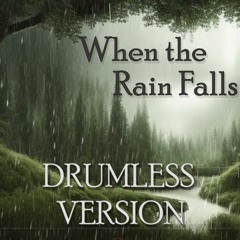 When the Rain Falls - Drumless Alternate Version