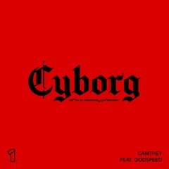 CamThe1 - Cyborg (Feat. GODSPEED)