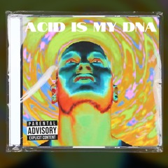 ACID IS MY DNA