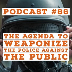 Podcast #86 - Jason Christoff - The Agenda To Weaponize The Police Agaisnt The Public