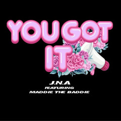 J.N.A - You Got It (feat.)Maddie the Baddie