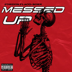 MESSED UP - Ft BORN (Prod By Foreign Flaco)
