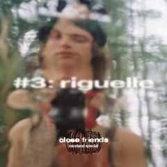 Close Friends Radio - EP. 3 - Riguelle
