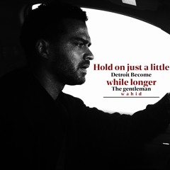 Hold on just a little Detroit Become while longer The gentleman