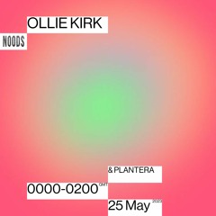 Noods Radio - Ollie Kirk w/ Plantera - 25.05.23