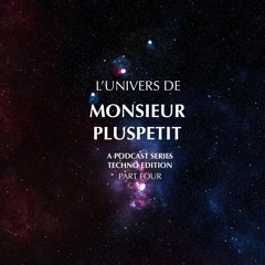 l'univers de monsieur pluspetit pt.4 (techno edition)