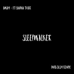 AWAY ft. London Thor - Sleepwalker (Dub Easy Remix)[VIP]