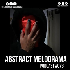 GetLostInMusic - Podcast #078 - Abstract Melodrama