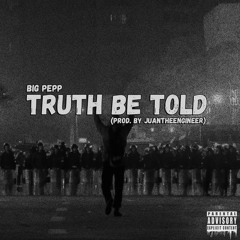 Big Pepp - Truth Be Told (Prod. by Dr. Juan)