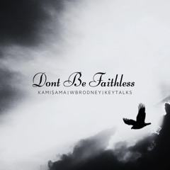 Dont Be Faithless w/ Kami$ama & WB Rodney
