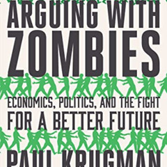 FREE PDF 📒 Arguing with Zombies: Economics, Politics, and the Fight for a Better Fut