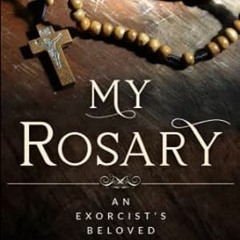🍒FREE [DOWNLOAD] “My Rosary” The Beloved Prayer of an Exorcist 🍒
