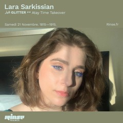 Rinse France - Lara Sarkissian  (GLITTERڭليثر٥٥ Atay Time Takeover)