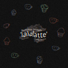 tsundere twintails - lalalatte (clwdy remix)