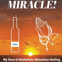 get⚡[PDF]❤ YOU'RE A MIRACLE!: My Story of Alcoholism, Miraculous Healing, and God's