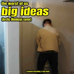 big ideas (Arctic Monkeys cover)