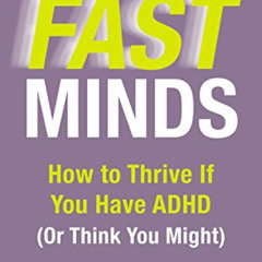 Access EPUB 📜 Fast Minds: How to Thrive If You Have ADHD (Or Think You Might) by  Cr