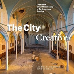 Epub✔ The City Creative: The Rise of Urban Placemaking in Contemporary America