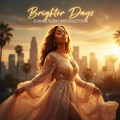 I know there's gonna be some Brighter Days DJMASTERX1 Production
