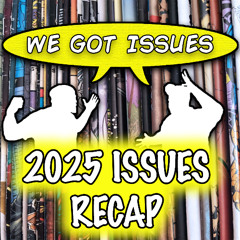“Best & Worst of 2025” -- and what we’re excited about in 2026! We Got Issues #21