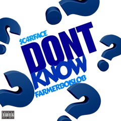 Don't Know(Feat. FarmerBoiSlob)