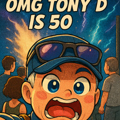 OMG Tony D is 50