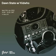Dawn State w/ Kid Who - SWU FM - 12/01/22