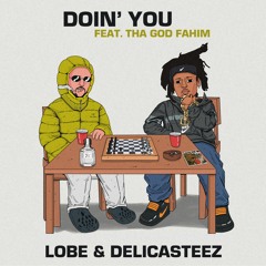 Doin' You (Feat. Tha God Fahim) - Lobe & Delicasteez