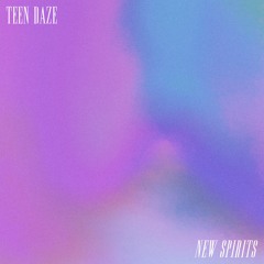 Teen Daze - New Spirits