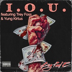 I.O.U. ft Trey Foss & Yung Kirtus