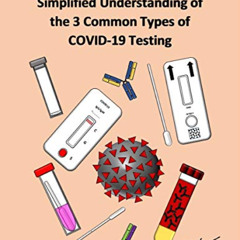 GET KINDLE 🗃️ Simplified Understanding of the 3 Common Types of COVID-19 Testing by