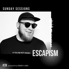 Sunday Sessions #39 w/ Escapism