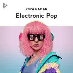 Electronic Pop (2024 Radar)