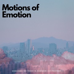 Motions Of Emotion - (404Sahmo & Mr Treez)