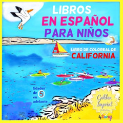 [Free] PDF 📙 LIBROS En ESPANOL Para NINOS: LIBRO de COLOREAL de CALIFORNIA (Edicion