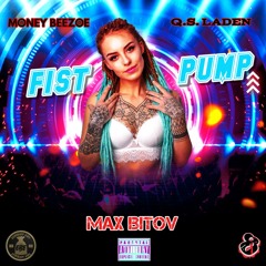 Fist Pump (Feat. Q.S. Laden) [Prod. By Max Bitov]