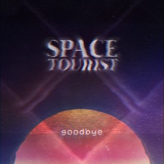 Space Tourist - Goodbye