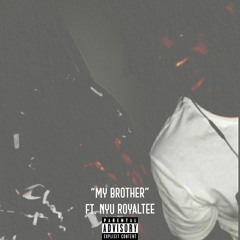 My Brother (feat. Nyu Royaltee)