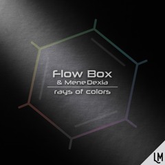 Flow Box & Mene Dexia - Rays Of Colors (Original Mix)