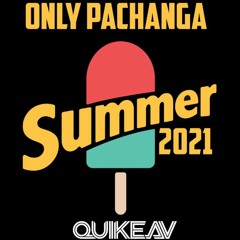 ONLY PACHANGA SUMMER 2021 - QUIKE AV