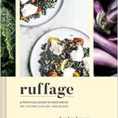 Access PDF 📔 Ruffage: A Practical Guide to Vegetables by Abra Berens,Lucy Engelman,E