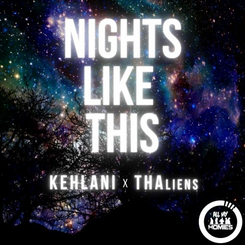 THAliens - Nights Like This (Kehlani Flip)