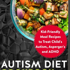 FREE EBOOK ✓ Autism Diet Cookbook: Kid-Friendly Meal Recipes to Treat Child's Autism,