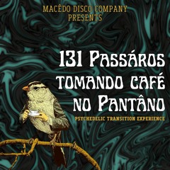 131 PASSÁROS TOMANDO CAFÉ NO PANTÂNO - TECHNO/DARK PROGRESSIVE MIX BY MACEDO