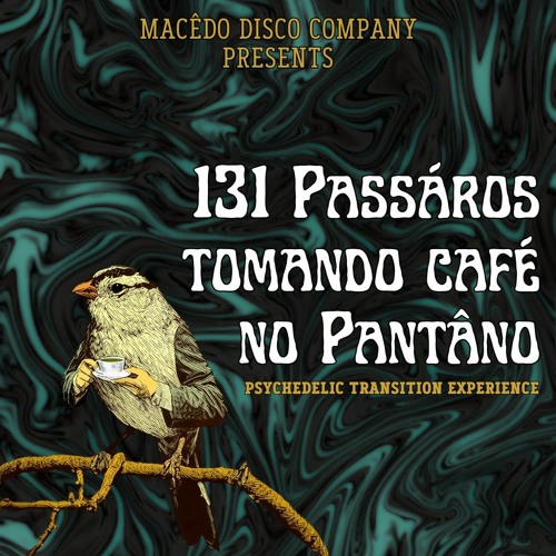 131 PASSÁROS TOMANDO CAFÉ NO PANTÂNO - TECHNO/DARK PROGRESSIVE MIX BY MACEDO