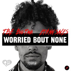 WORRIED BOUT NONE (Ft Ethan Saves)