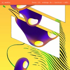 dj meddle - fever (ft. Endongo Fm +taxikick)