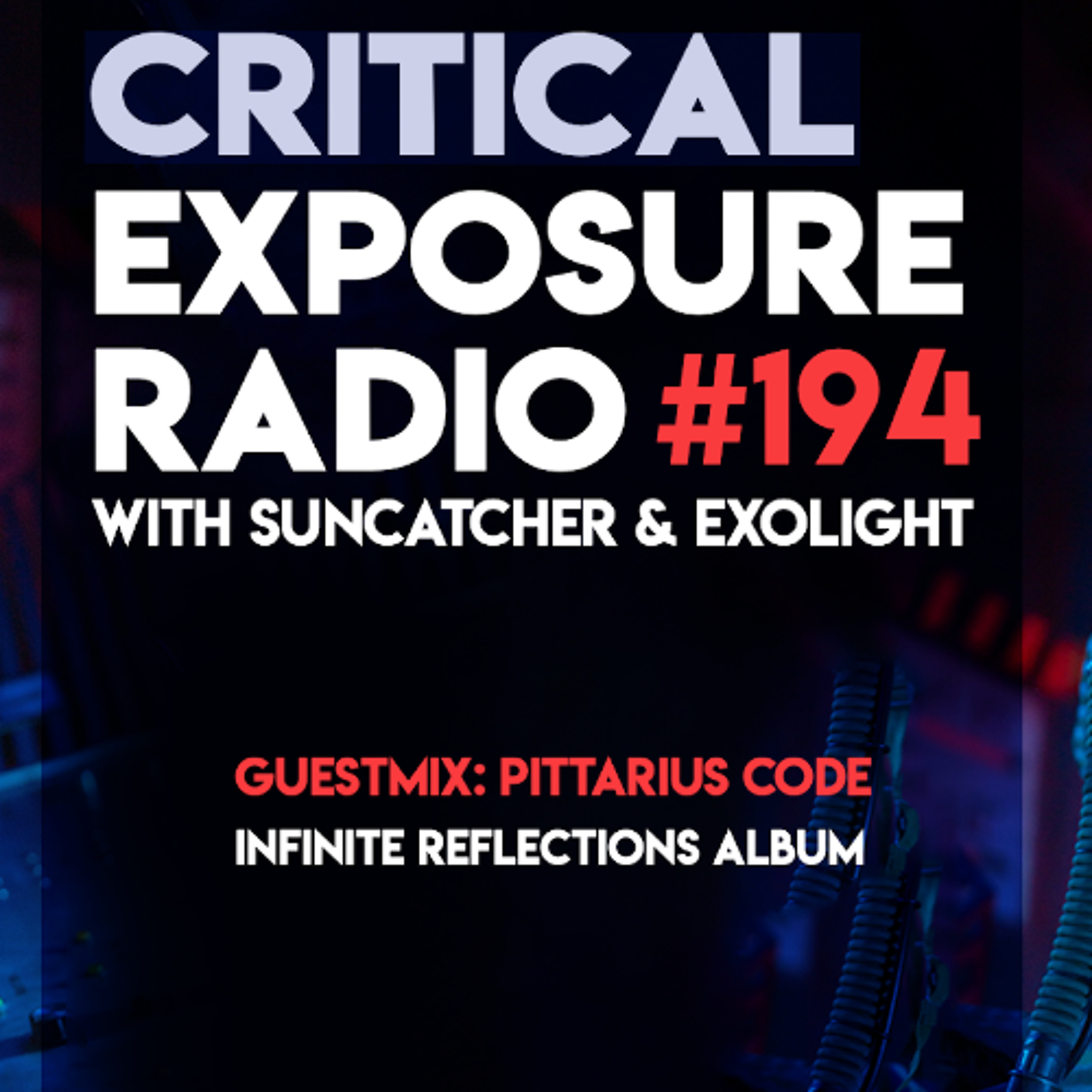 Suncatcher & Exolight - Critical Exposure Radio 194 (PITTARIUS CODE pres. Infinite Reflections Album Guestmix) episode artwork